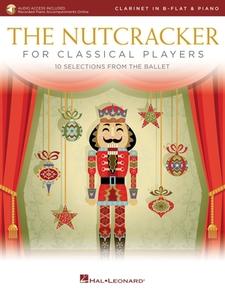 The Nutcracker for Classical Clarinet Players: 10 Selections from the Ballet with Online Piano Accompaniments: Clarinet and Piano Book/Online Audio di PYOTR TCHAIKOVSKY edito da HAL LEONARD PUB CO