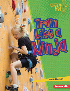 Train Like a Ninja di Jon M. Fishman edito da LERNER PUB GROUP