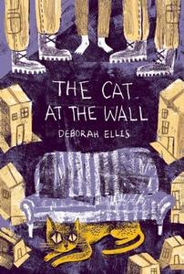 The Cat at the Wall di Deborah Ellis edito da GROUNDWOOD BOOKS