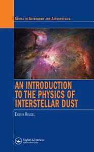An Introduction to the Physics of Interstellar Dust di Endrik Krugel edito da Taylor & Francis Inc