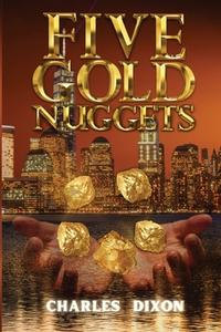 Five Gold Nuggets di Charles Dixon edito da Destination Elevation Publishing
