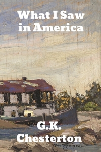 What I Saw in America di G. K. Chesterton edito da Binker North