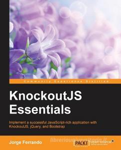 Knockoutjs Essentials di Jorge Ferrando edito da PACKT PUB
