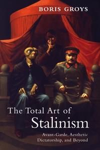 The Total Art of Stalinism: Avant-Garde, Aesthetic Dictatorship, and Beyond di Boris Groys edito da VERSO
