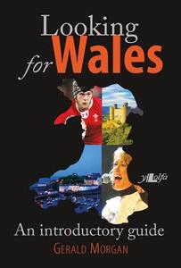 Looking For Wales di Gerald Morgan edito da Y Lolfa