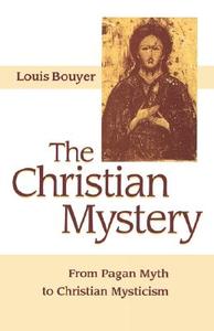 The Christian Mystery di Louis Bouyer edito da St Bede's Publications,U.S.