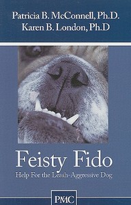 Feisty Fido: Help for the Leash Aggressive Dog di Patricia B. McConnell, Karen B. London edito da DOGWISE