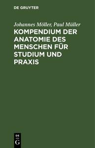 Kompendium der Anatomie des Menschen für Studium und Praxis di Johannes Möller, Paul Müller edito da De Gruyter