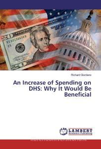 An Increase of Spending on DHS: Why It Would Be Beneficial di Richard Giordano edito da LAP Lambert Academic Publishing