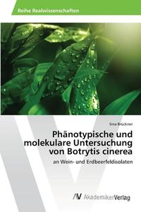 Phanotypische Und Molekulare Untersuchung Von Botrytis Cinerea di Bruckner Sina Bruckner edito da Ks Omniscriptum Publishing