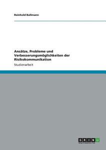 Ansätze, Probleme und Verbesserungsmöglichkeiten der Risikokommunikation di Reinhold Ballmann edito da GRIN Publishing