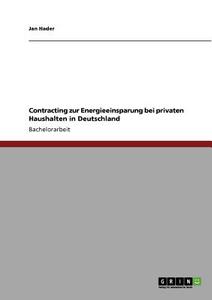 Contracting zur Energieeinsparung bei privaten Haushalten in Deutschland di Jan Hader edito da GRIN Publishing