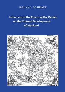 Influences of the Forces of the Zodiac on the Cultural Development of Mankind di Roland Schrapp edito da Books on Demand