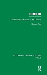 Freud (Rle: Freud): A Critical Re-Evaluation of His Theories di Reuben Fine edito da ROUTLEDGE