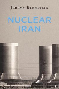 Nuclear Iran di Jeremy Bernstein edito da Harvard University Press