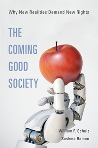 The Coming Good Society: Why New Realities Demand New Rights di William F. Schulz, Sushma Raman edito da HARVARD UNIV PR