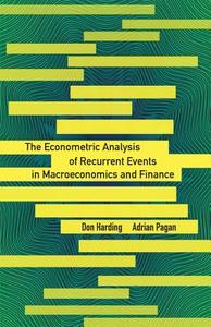 The Econometric Analysis of Recurrent Events in Macroeconomics and Finance di Adrian Pagan, Donal Harding edito da Princeton University Press