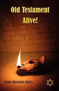 Old Testament Alive! di Sonia Harrison Jones edito da ERSER & POND PUBL LTD