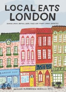 Local Eats London: Bangers and Mash, Pasties, Jaffa Cake and Other London Favorites di Natasha McGuinness edito da YELLOW PEAR PR