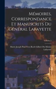 Mémoires, Correspondance Et Manuscrits Du Général Lafayette; Volume 3 edito da LEGARE STREET PR