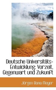 Deutsche Universit Ts-entwicklung di Jurgen Meyer, J Rgen Bona Meyer edito da Bibliolife