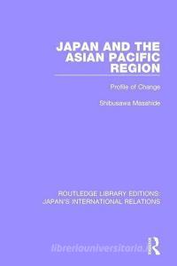 Japan and the Asian Pacific Region di Masahide Shibusawa edito da Taylor & Francis Ltd