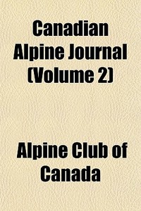 Canadian Alpine Journal Volume 2 di Alpine Club of Canada edito da General Books