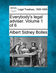 Everybody's Legal Adviser. Volume 1 Of 6 di Albert Sidney Bolles edito da Gale Ecco, Making of Modern Law