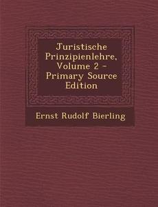 Juristische Prinzipienlehre, Volume 2 - Primary Source Edition di Ernst Rudolf Bierling edito da Nabu Press