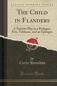 The Child In Flanders di Cicely Hamilton edito da Forgotten Books