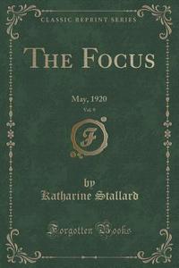 The Focus, Vol. 9 di Katharine Stallard edito da Forgotten Books