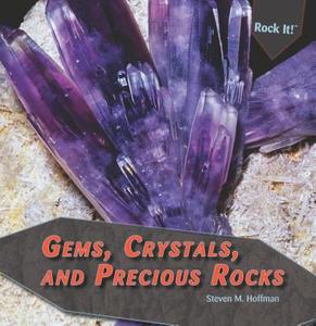Gems, Crystals, and Precious Rocks di Steven M. Hoffman edito da PowerKids Press