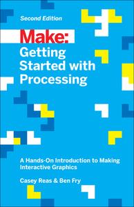 Getting Started with Processing, 2E di Casey Reas, Ben Fry edito da O'Reilly Media, Inc, USA