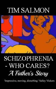Schizophrenia - Who Cares? - A Father's Story di Tim Salmon edito da Createspace