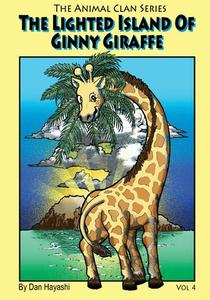 The Lighted Island of Ginny Giraffe di MR Daniel K. Hayashi edito da Createspace Independent Publishing Platform