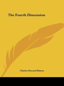 The Fourth Dimension di Charles Howard Hinton edito da Kessinger Publishing