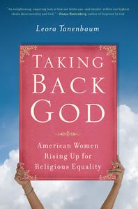 Taking Back God: American Women Rising Up for Religious Equality di Leora Tanenbaum edito da COUNTERPOINT PR