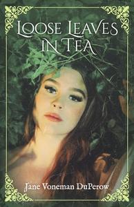 Loose Leaves in Tea: Volume 1 di Jane Voneman Duperow edito da BOOKBABY