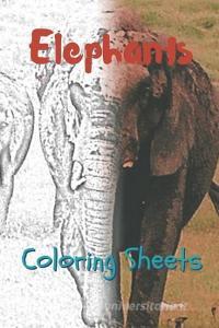 Elephant Coloring Sheets: 30 Elephant Drawings, Coloring Sheets Adults Relaxation, Coloring Book for Kids, for Girls, Vo di Julian Smith edito da INDEPENDENTLY PUBLISHED