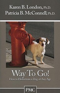 Way to Go!: How to Housetrain a Dog of Any Age di Karen B. London, Patricia B. McConnell edito da DOGWISE