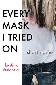 Every Mask I Tried On di Alina Stefanescu edito da Brighthorse Books