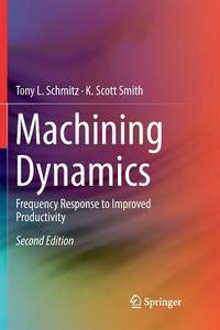 Machining Dynamics di Tony L Schmitz, K Scott Smith edito da Springer