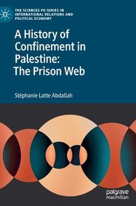 A History Of Confinement In Palestine: The Prison Web di Stephanie Latte Abdallah edito da Springer International Publishing AG