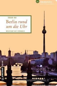 Berlin rund um die Uhr di Edgar Rai edito da Gmeiner Verlag