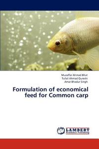 Formulation of economical feed for Common carp di Muzaffar Ahmad Bhat, Tufail Ahmad Qureshi, Amar Bhadur Singh edito da LAP Lambert Academic Publishing