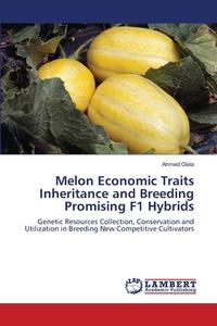Melon Economic Traits Inheritance and Breeding Promising F1 Hybrids di Ahmed Glala edito da LAP Lambert Academic Publishing