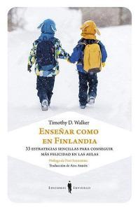 Enseñar como en Finlandia : 33 estrategias sencillas para conseguir más felicidad en las aulas di Timothy D. Walker edito da Ediciones Invisibles