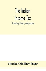 The Indian income tax di Shankar Madhav Pagar edito da Alpha Editions