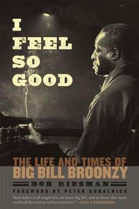 I Feel So Good di Bob Riesman edito da The University of Chicago Press