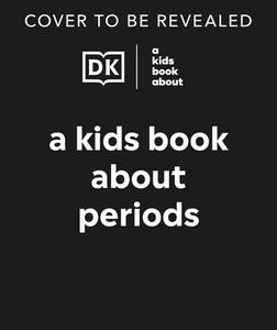 A Kids Book about Periods di Jessica Biel edito da DK Publishing (Dorling Kindersley)